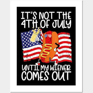 It's Not The 4th of July Until My Weiner Comes Out Graphic Posters and Art